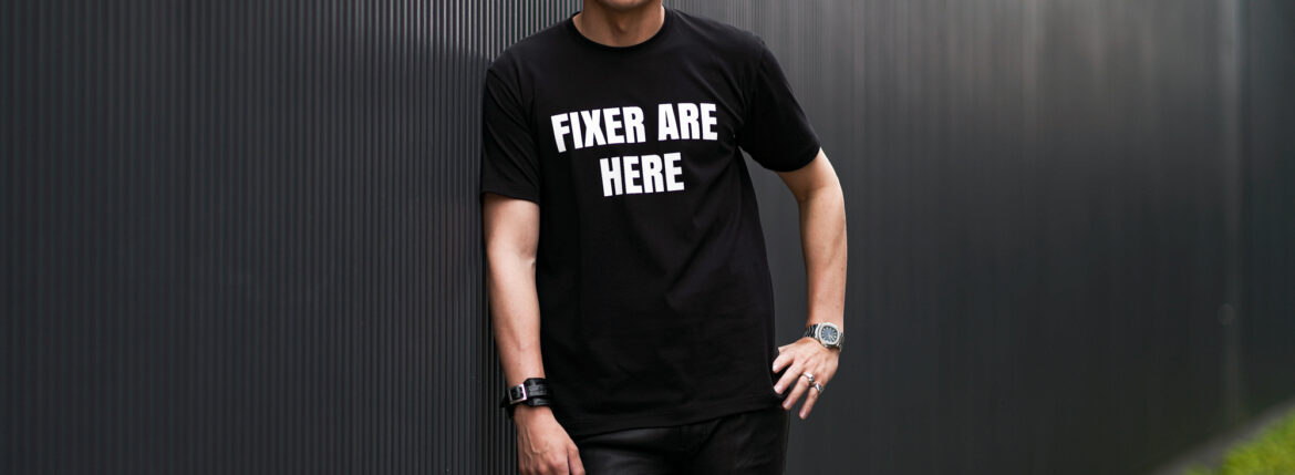 FIXER (フィクサー) FTS-05 FIXER ARE HERE プリントTシャツ BLACK (ブラック) 【ご予約開始】【2024.8.25(Sun)～2024.9.08(Sun)】愛知 名古屋 Alto e Diritto altoediritto アルトエデリット