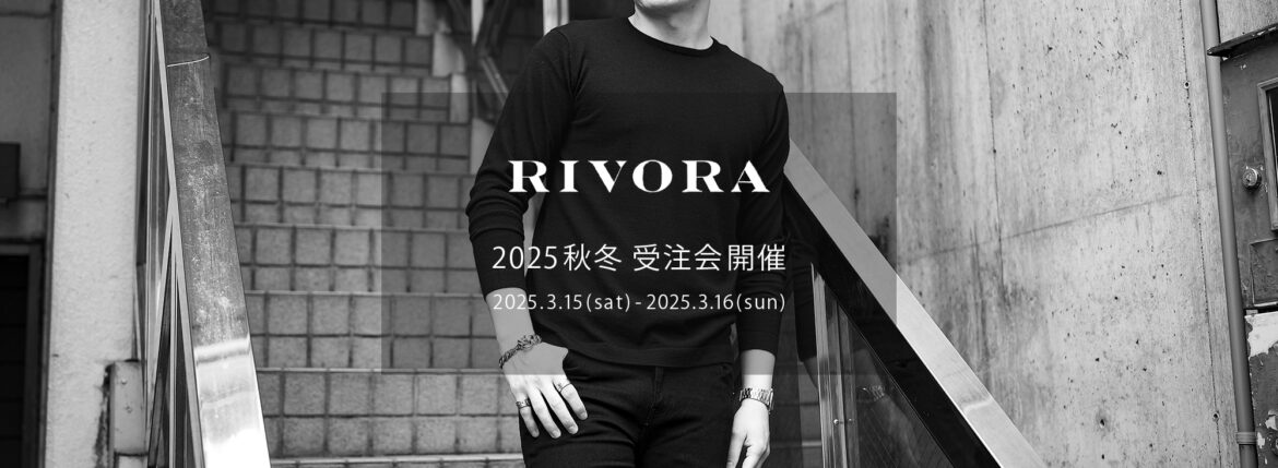 RIVORA / リヴォラ 【2025 秋冬 受注会開催 2025.3.15(sat)～2025.3.16(sun)】カシミヤ シルクニット 愛知 名古屋 Alto e Diritto altoediritto アルトエデリット