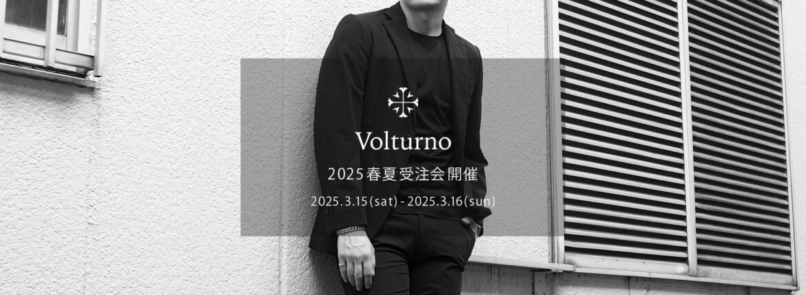 Volturno / ヴォルトゥルノ 【2025 春夏 受注会開催 2025.3.15(sat)～2025.3.16(sun)】 愛知 名古屋 Alto e Diritto altoediritto アルトエデリット Tシャツ ロングスリーブ パーカー ジョガーパンツ カーゴパンツ スーツ セットアップ オーダースーツ